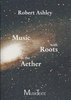 Robert Ashley: Music with Roots in the Aether