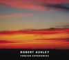 Robert Ashley: Foreign Experiences